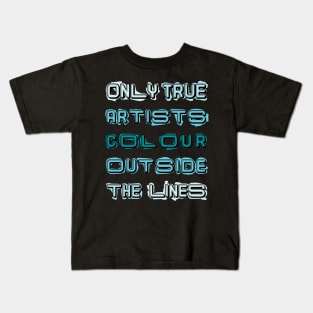 Only True Artists Colour Outside The Lines Kids T-Shirt